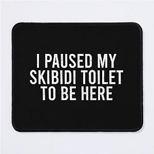 I Paused My Skibidi Here Mouse Pad