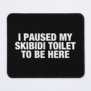 I Paused My Skibidi to be Here Mouse Pad