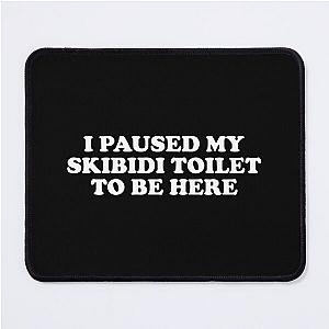 I Paused My to be Here Mouse Pad