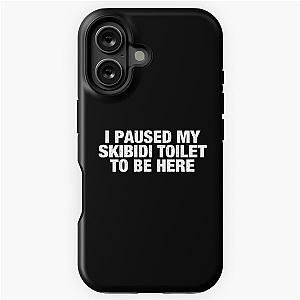 I Paused My Skibidi Tough Phone Case