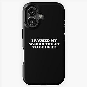 I Paused My Skibidi iPhone Tough Case