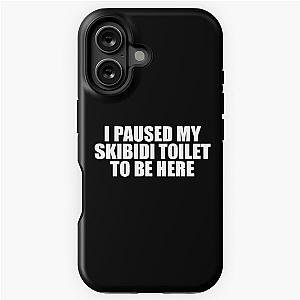 I Paused My iPhone Skibidi Tough Case