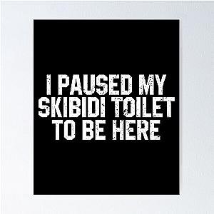 I Paused My Skidi Toilet to be Here Poster