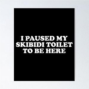 I Paused My Skidi Toilet to be Here Poster