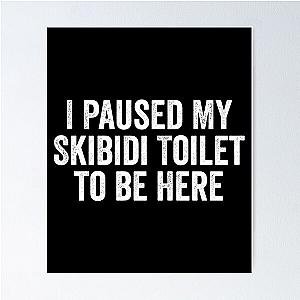 I Paused My Skibidi Toilets to Be Here Poster