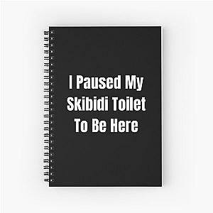 I paused my skibidi toilet to be here Spiral Notebook