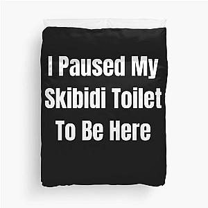 I paused my skibidi toilet to be here Duvet Cover