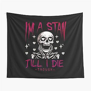 I'm a stan till I die though skull design shirt Tapestry