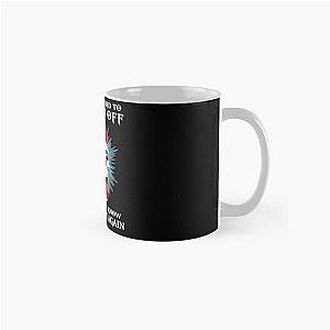 Whatever I Did To Piss You Off Please Let Me Know Skull Classic Mug