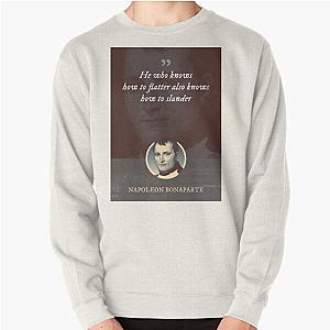 Napoleon Bonaparte  He who knows how to flatter also knows how to slander Pullover Sweatshirt RB1512