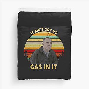 It Ain t Got No Gas in It Sling Blade Vintage Duvet Cover