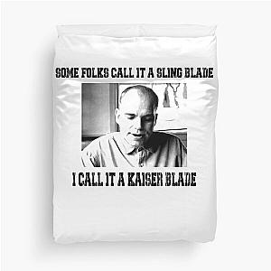 Some Folk Call It A Sling Blade - I Call It A Kaiser Blade Duvet Cover