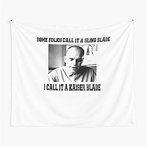 Some Folk Call It A Sling Blade - I Call It A Kaiser Blade Tapestry