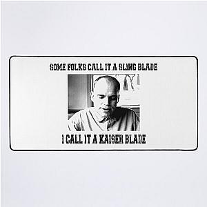 Some Folk Call It A Sling Blade - I Call It A Kaiser Blade Desk Mat