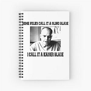 Some Folk Call It A Sling Blade - I Call It A Kaiser Blade Spiral Notebook