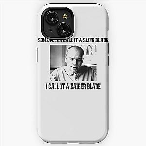 Some Folk Call It A Sling Blade - I Call It A Kaiser Blade iPhone Tough Case