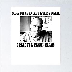 Some Folk Call It A Sling Blade - I Call It A Kaiser Blade Poster