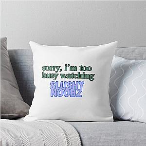 Sorry I'm too busy watching Slushy Noobz Throw Pillow
