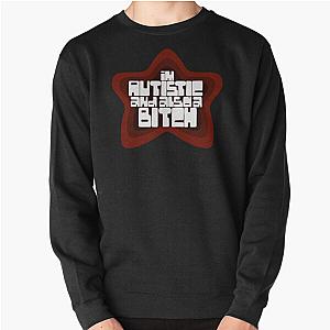 I'm autistic and also a b**** smosh Pullover Sweatshirt