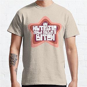 I'm autistic and also a b**** smosh Classic T-Shirt