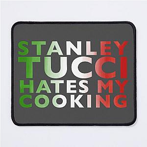 Stanley Tucci Hates My Cooking Mouse Pad