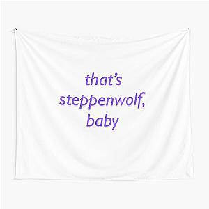 that's steppenwolf, baby Tapestry