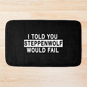 I told you Steppenwolf would Fail Bath Mat
