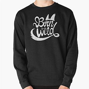 Born to be Wild Steppenwolf Easy Rider Pullover Sweatshirt