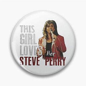 This Girl Loves Her Steve Perry Pin