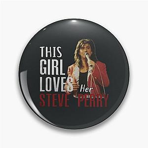 This Girl Loves Her Steve Perry Pin