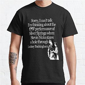 Sorry, I can’t talk I’m thinking about the 1997 performance of Silver Springs where Stevie Nicks stares a hole through Lindsey Buckingham Classic T-Shirt