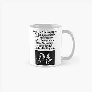 "Sorry, I can't talk right now. I'm thinking about the 1997 performance of Silver Springs where Stevie Nicks stares daggers through Lindsey Buckingham." Classic Mug