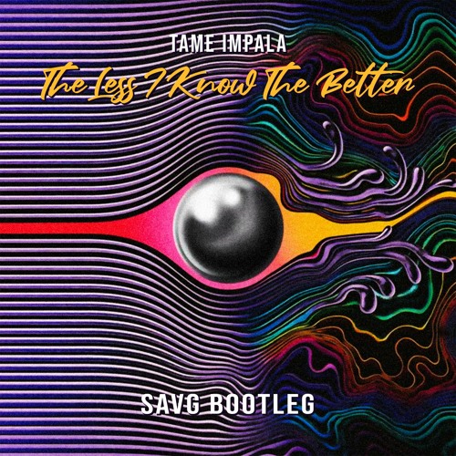 Stream Tame Impala - The Less I Know The Better (SAVG Bootleg) *FREE DOWNLOAD* by SAVG | Listen online for free on SoundCloud