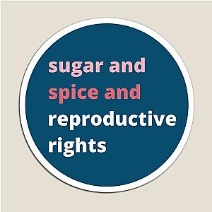 Sugar and Spice Reproductive Rights Magnet