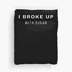 I Broke Up Sugar Duvet Cover
