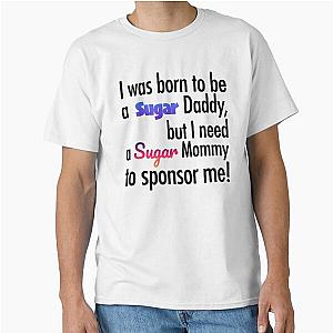 I was born to be a sugar daddy T-Shirt