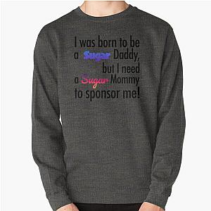 I was born to be a Sugar Daddy Pullover Sweatshirt
