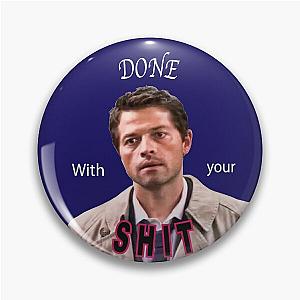 Castiel is done with your shit - Supernatural sticker Pin