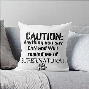 Supernatural Pillows Cover - Caution: Anything you say CAN and WILL remind me of Supernatural Throw Pillow Cover