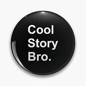 Cool story bro Pin