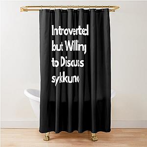 Introverted but Willing to Discuss sykkuno Shower Curtain