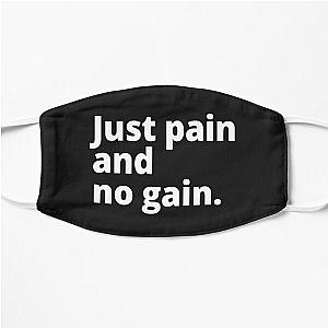 Just pain and no gain. Flat Mask