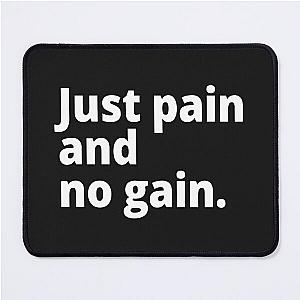 Just pain and no gain. Mouse Pad