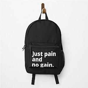 Just pain and no gain. Backpack