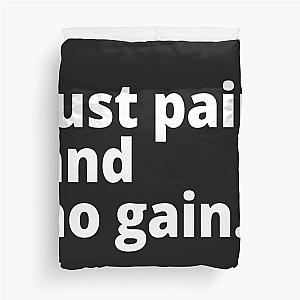 Just pain and no gain. Duvet Cover