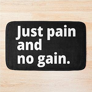 Just pain and no gain. Bath Mat