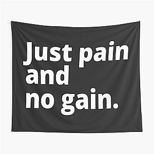 Just pain and no gain. Tapestry