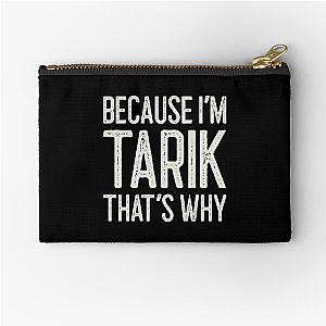 Because I’m Tarik That’s Why Funny Personalized Name Zipper Pouch