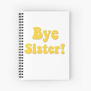 Bye Sister! Spiral Notebook