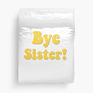 Bye Sister! Duvet Cover